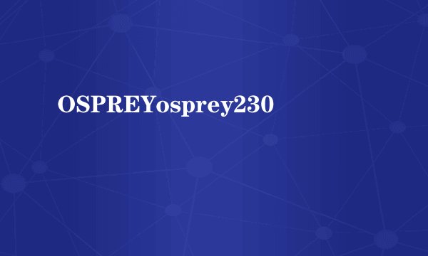 OSPREYosprey230