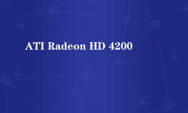 ATI Radeon HD 4200