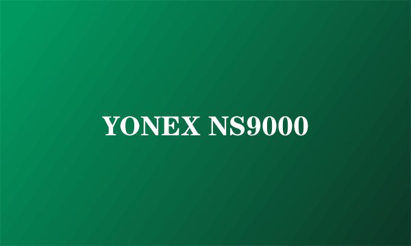 YONEX NS9000