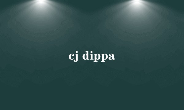 cj dippa