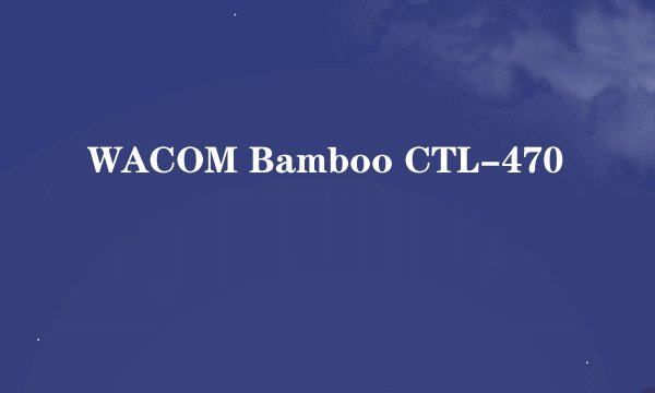 WACOM Bamboo CTL-470