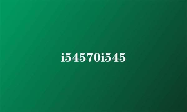 i54570i545